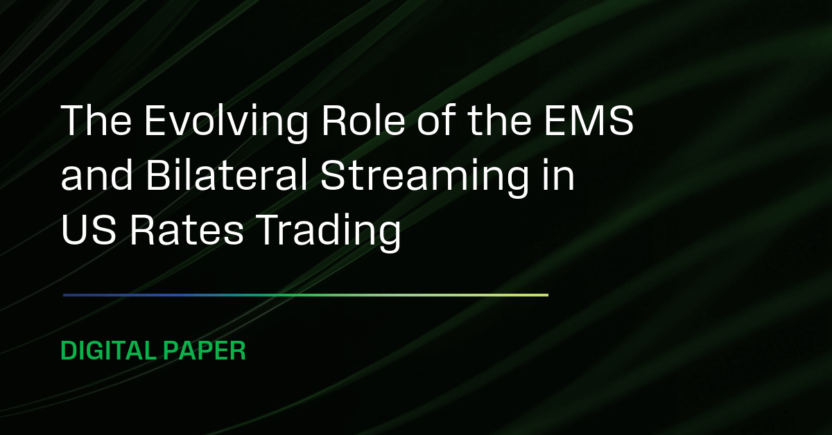The Evolving Role of the EMS and Bilateral Streaming in US Rates Trading